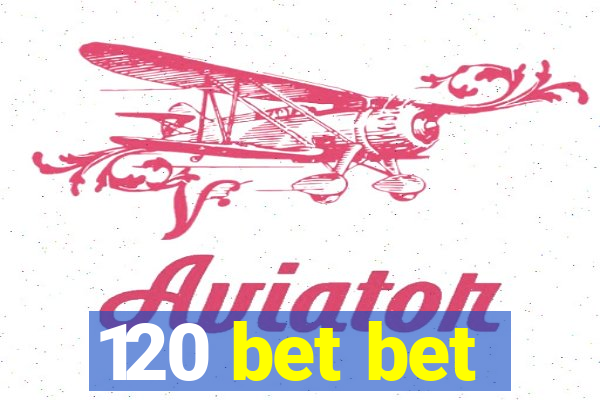 120 bet bet